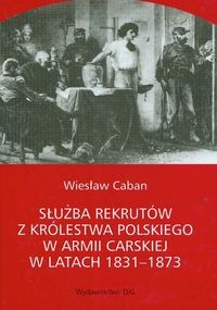 Okładka: Wiesław Caban - Służba rekrutów Królestwa Polskiego w armii carskiej w latach 1831-1873