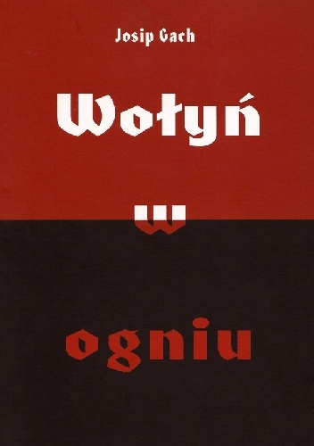 Okładka: Josip Gach - Wołyń w ogniu