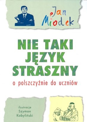 Okładka: Jan Miodek - Nie taki język straszny. O polszczyźnie do uczniów