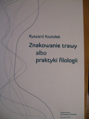 Okładka: Ryszard Koziołek - Znakowanie trawy albo praktyki filologii