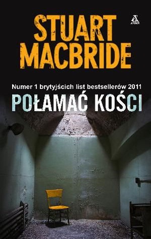 Okładka: Stuart MacBride - Połamać kości