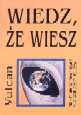 Okładka:  Vulcan - Wiedz, że wiesz.