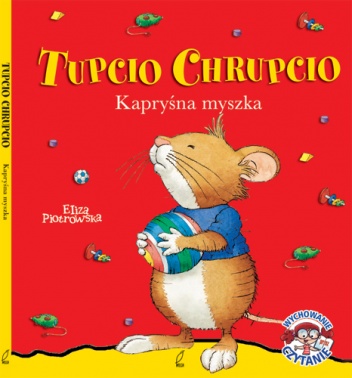 Okładka: Eliza Piotrowska - Tupcio Chrupcio. Kapryśna myszka