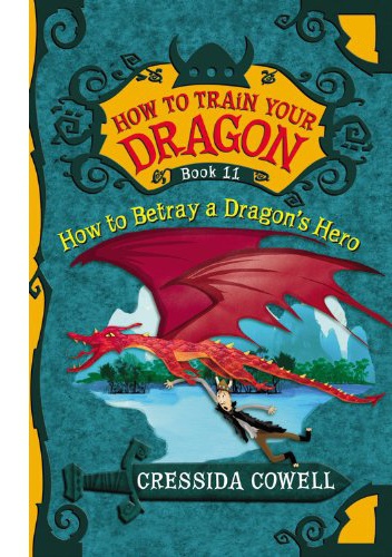 Okładka: Cressida Cowell - How To Betray A Dragon's Hero