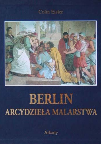 Okładka: Colin Eisler - Berlin. Arcydzieła malarstwa