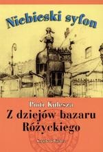 Okładka: Piotr Kulesza - Niebieski syfon.  Z dziejów bazaru Różyckiego