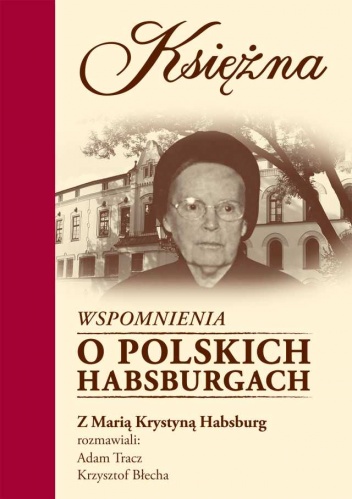 Okładka: Adam Tracz - Księżna. Wspomnienia  o polskich Habsburgach