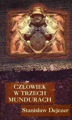 Okładka: Stanisław Dejczer - Człowiek w trzech mundurach