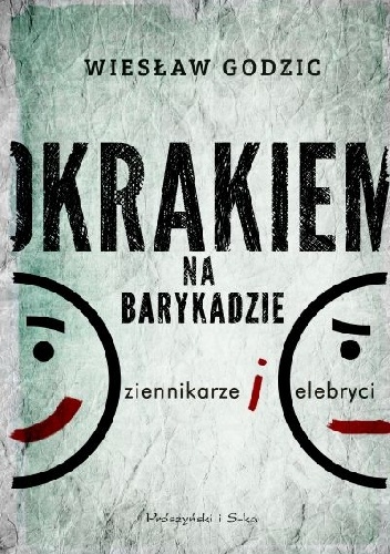 Okładka: Wiesław Godzic - Okrakiem na barykadzie. Dziennikarze i celebryci