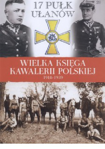 Okładka:  praca zbiorowa - 17 Pułk Ułąnów Wielkopolskich im. króla Bolesława Chrobrego