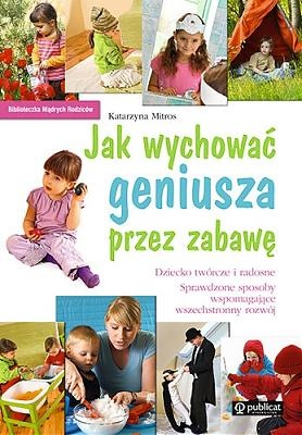 Okładka: Katarzyna Mitros - Jak wychować geniusza przez zabawę.