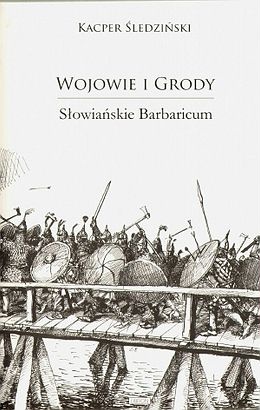 Okładka: Kacper Śledziński - Wojowie i grody. Słowiańskie barbaricum