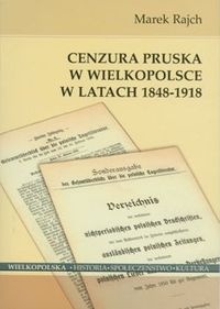 Okładka: Marek Rajch - Cenzura pruska w Wielkopolsce w latach 1848-1918