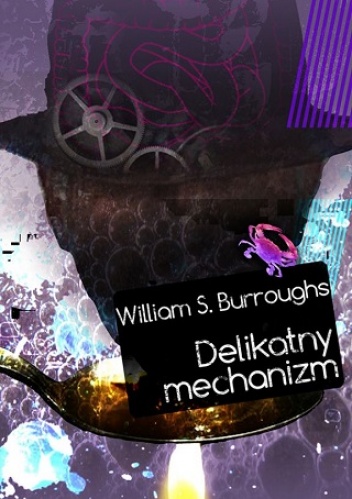 Okładka: William Seward Burroughs - Delikatny mechanizm