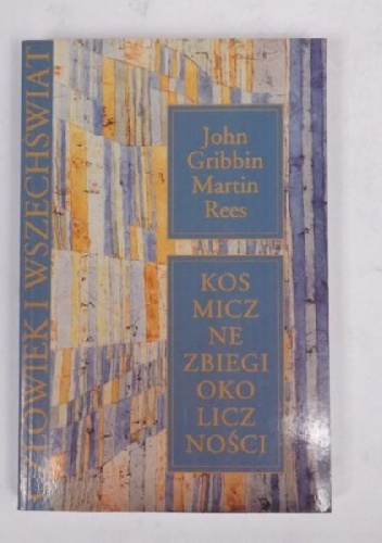 Okładka: Martin Rees - Kosmiczne zbiegi okoliczności. Ciemna materia, ludzkość i antropiczna kosmologia