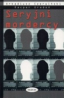 Okładka: Arkadiusz Czerwiński - Seryjni mordercy