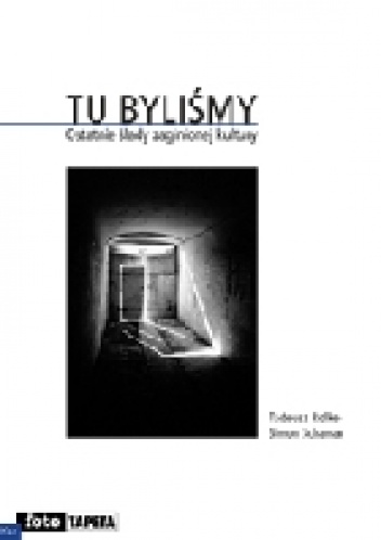 Okładka: Simon Schama - Tu byliśmy. Ostatnie ślady zaginionej kultury