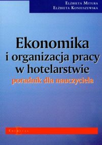 Okładka: Elżbieta Mitura - Ekonomika i organizacja pracy w hotelarstwie. Poradnik dla nauczyciela