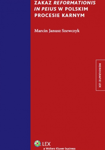 Okładka: Marcin Janusz Szewczyk - Zakaz reformationis in peius w polskim procesie karnym