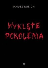 Okładka: Janusz Rolicki - Wyklęte pokolenia