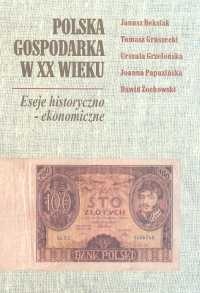 Okładka: Tomasz Gruszecki - Polska gospodarka w XX wieku. Eseje historyczno-ekonomiczne