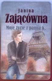 Okładka: Janina Zającówna - Moje życie z panną K.