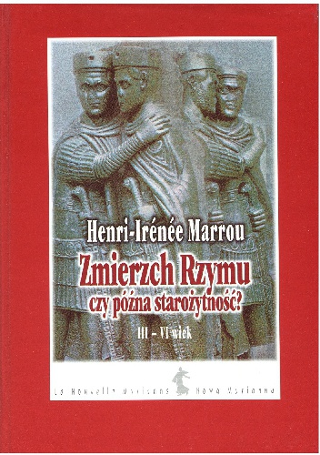 Okładka: Henri-Irenee Marrou - Zmierzch Rzymu czy późna starożytność? III-VI wiek