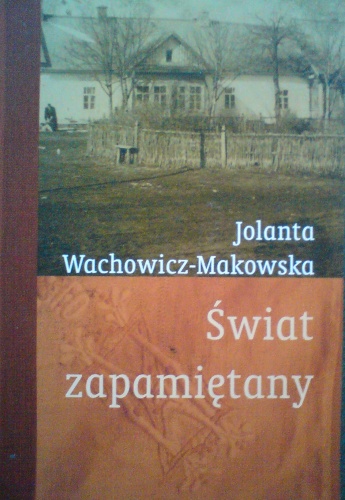 Okładka: Jolanta Wachowicz-Makowska - Świat zapamiętany