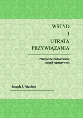 Okładka: Joseph Nicolosi - Wstyd i utrata przywiązania. Praktyczne zastosowanie terapii reparatywnej
