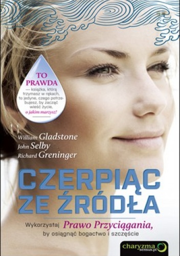 Okładka: John Selby - Czerpiąc ze źródła. Wykorzystaj Prawo Przyciągania, by osiągnąć bogactwo i szczęście