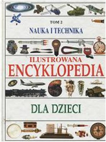 Okładka:  praca zbiorowa - Nauka i technika. Ilustrowana encyklopedia dla dzieci