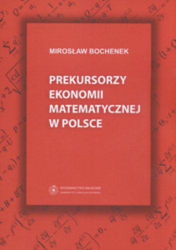Okładka: Mirosław Bochenek - Prekursorzy ekonomii matematycznej w Polsce