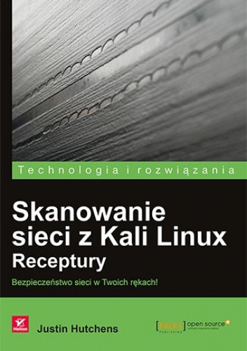Okładka: Justin Hutchens - Skanowanie sieci z Kali Linux. Receptury. Bezpieczeństwo sieci w Twoich rękach!