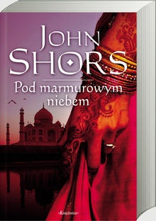 Okładka: John Shors - Pod marmurowym niebem