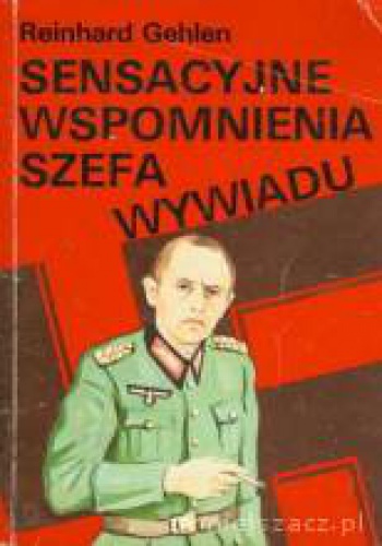 Okładka: Reinhard Gehlen - Sensacyjne wspomnienia szefa wywiadu
