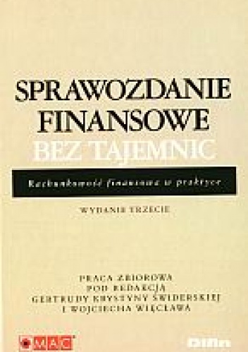 Okładka:  praca zbiorowa - Sprawozdanie finansowe bez tajemnic. Rachunkowość finansowa w praktyce. Wydanie III
