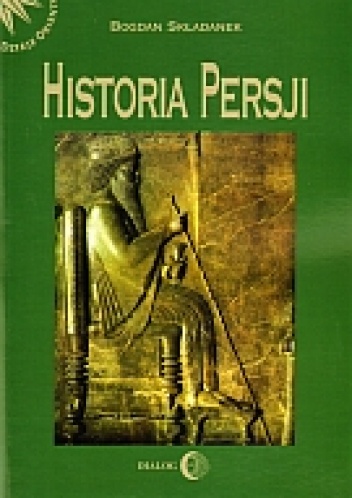 Okładka: Bogdan Składanek - Historia Persji. Tom 1. Od czasów najdawniejszych do najazdu Arabów