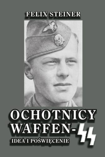 Okładka: Felix Steiner - Ochotnicy Waffen SS. Idea i poświęcenie