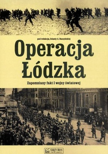 Okładka: Jolanta Daszyńska - Operacja Łódzka. Zapomniany fakt I wojny światowej