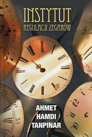 Okładka: Ahmet Hamdi Tanpınar - Instytut Regulacji Zegarów