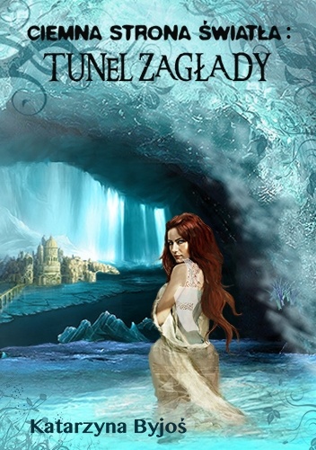 Okładka: Katarzyna Byjoś - Ciemna strona światła: Tunel Zagłady