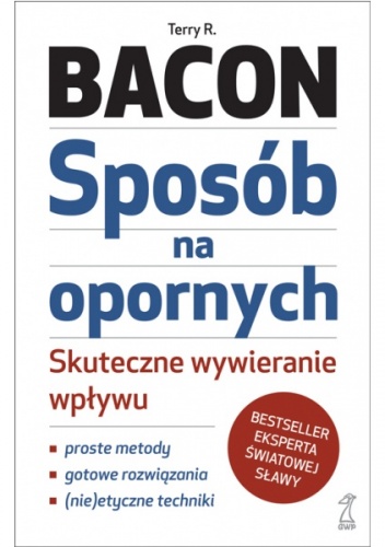 Okładka: Terry R. Bacon - Sposób na opornych. Skuteczne wywieranie wpływu