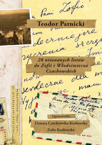 Okładka: Teodor Parnicki - 28 nieznanych listów do Zofii i Włodzimierza Czachowskich / Dwadzieścia osiem ...