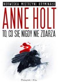 Okładka: Anne Holt - To, co się nigdy nie zdarza