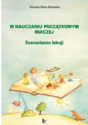 Okładka: Dorota Klus-Stańska - W nauczaniu początkowym inaczej. Scenariusze lekcji