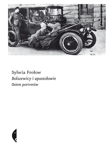 Okładka: Sylwia Frołow - Bolszewicy i apostołowie. Osiem portretów