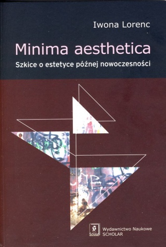 Okładka: Iwona Lorenc - Minima aesthetica : szkice o estetyce późnej nowoczesności