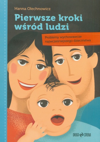 Okładka: Hanna Olechnowicz - Pierwsze kroki wśród ludzi. Problemy wychowawcze najwcześniejszego dzieciństwa