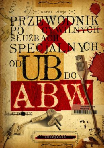 Okładka: Rafał Pieja - Przewodnik Po Cywilnych Służbach Specjalnych Od UB Do ABW