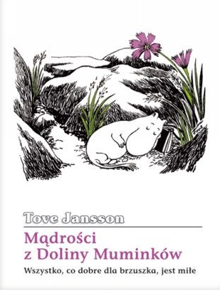 Okładka: Tove Jansson - Mądrości z Doliny Muminków. Wszystko, co dobre dla brzuszka, jest miłe